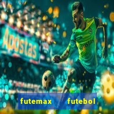 futemax   futebol ao vivo